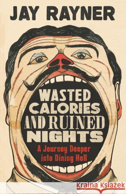 Wasted Calories and Ruined Nights: A Journey Deeper into Dining Hell Jay Rayner   9781783351763 Guardian Faber Publishing