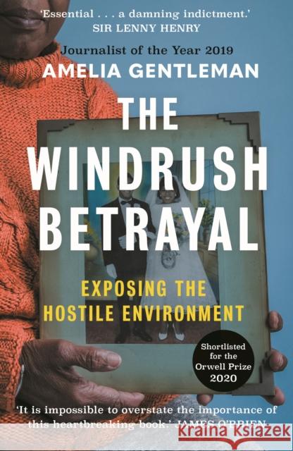 The Windrush Betrayal: Exposing the Hostile Environment Amelia Gentleman 9781783351855