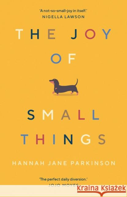 The Joy of Small Things: 'A not-so-small joy in itself.' Nigella Lawson Hannah Jane Parkinson 9781783352364 Guardian Faber Publishing
