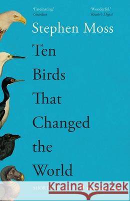 Ten Birds That Changed the World Stephen Moss 9781783352425 Guardian Faber Publishing