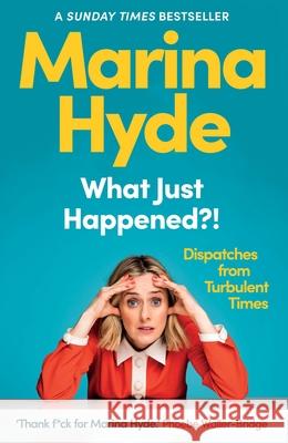 What Just Happened?!: Dispatches from Turbulent Times (The Sunday Times Bestseller) Marina  (Diarist) Hyde 9781783352593