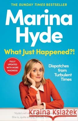 What Just Happened?!: Dispatches from Turbulent Times (The Sunday Times Bestseller) Marina  (Diarist) Hyde 9781783352616