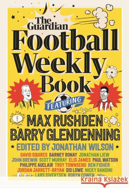 The Football Weekly Book: The first ever book from everyone’s favourite football podcast Max (Guardian Football Weekly) Rushden 9781783352906 Guardian Faber Publishing