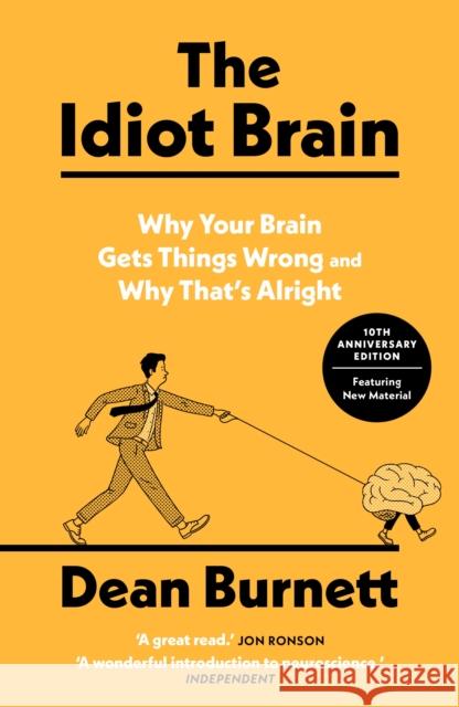 The Idiot Brain: Why Your Brain Gets Things Wrong and Why That's Alright Dean Burnett 9781783353248