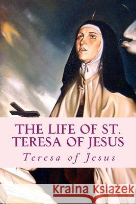 The Life of St. Teresa of Jesus: Autobiography Teresa of Jesus 9781783362486