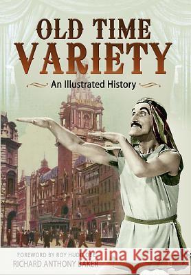 Old Time Variety: An Illustrated History Richard Baker 9781783400669