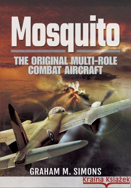 Mosquito: The Original Multi-Role Combat Aircraft Graham M. Simons 9781783400713