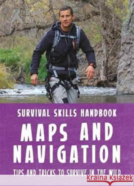 Bear Grylls Survival Skills Handbook: Maps and Navigation Bear Grylls   9781783423002 Weldon Owen