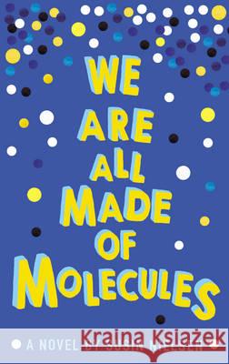 We Are All Made of Molecules Susin Nielsen 9781783443765
