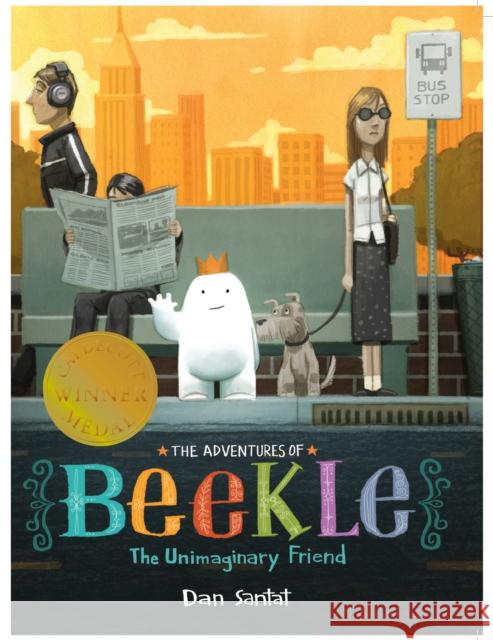 The Adventures of Beekle: The Unimaginary Friend Santat, Dan 9781783443857