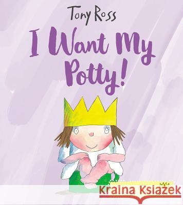 I Want My Potty!: 35th Anniversary Edition Tony Ross 9781783446322 Andersen Press Ltd