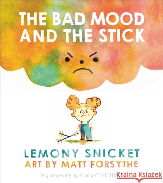 The Bad Mood and the Stick Lemony Snicket Matthew Forsythe  9781783446605