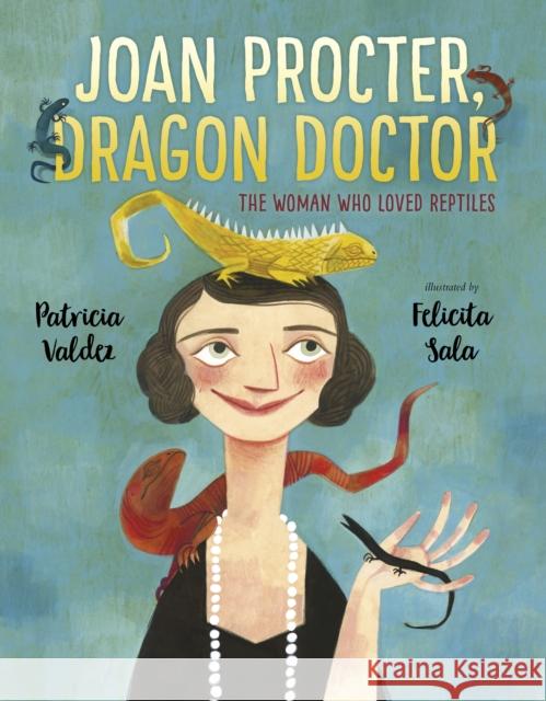 Joan Procter, Dragon Doctor: The Woman Who Loved Reptiles Patricia Valdez Felicita Sala  9781783447411 Andersen Press Ltd