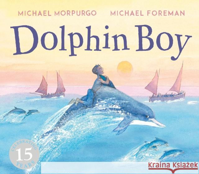 Dolphin Boy: 15th Anniversary Edition Michael Morpurgo 9781783447503 Andersen Press Ltd