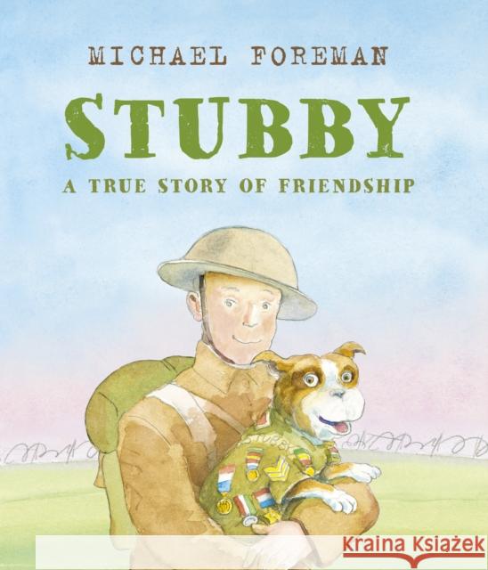 Stubby: A True Story of Friendship Michael Foreman   9781783447657 Andersen Press Ltd