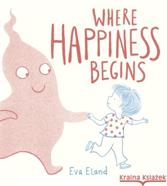 Where Happiness Begins Eva Eland 9781783448562 Andersen Press Ltd