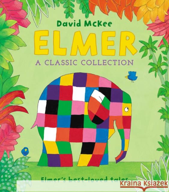 Elmer: A Classic Collection: Elmer's best-loved tales David McKee   9781783448678 Andersen Press Ltd