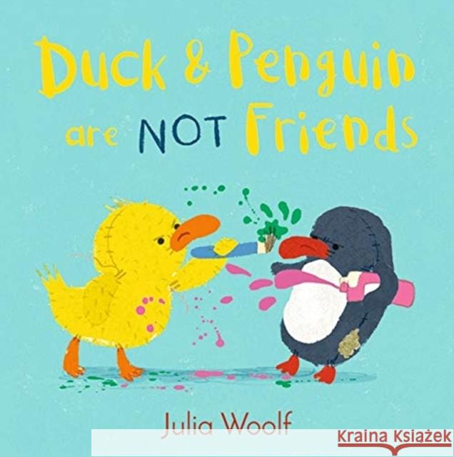 Duck and Penguin Are Not Friends Julia Woolf 9781783448869