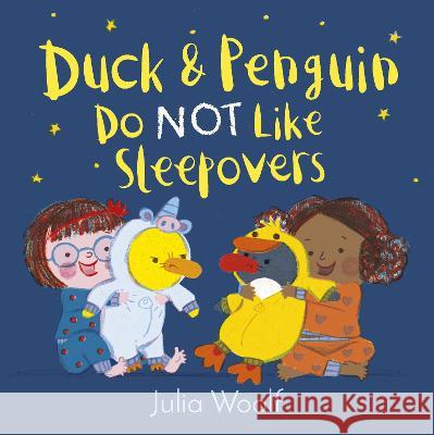 Duck and Penguin Do Not Like Sleepovers Julia Woolf 9781783449187