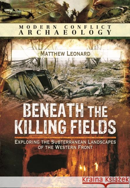 Beneath the Killing Fields Matthew Leonard 9781783463060 Pen & Sword Books