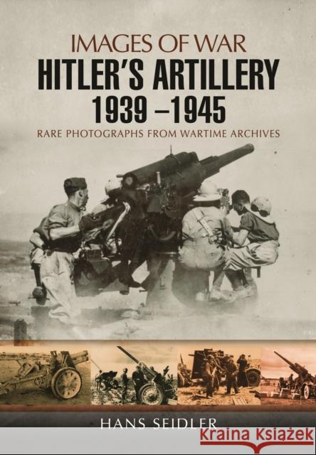 Hitler's Artillery 1939 - 1945 Seidler, Hans 9781783463770