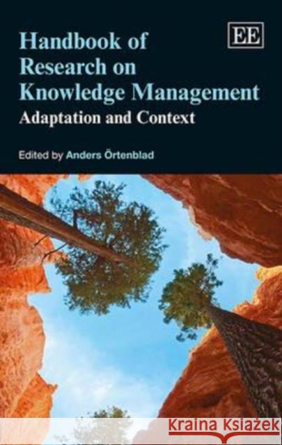 Handbook of Research on Knowledge Management: Adaptation and Context Anders Ortenblad   9781783470419