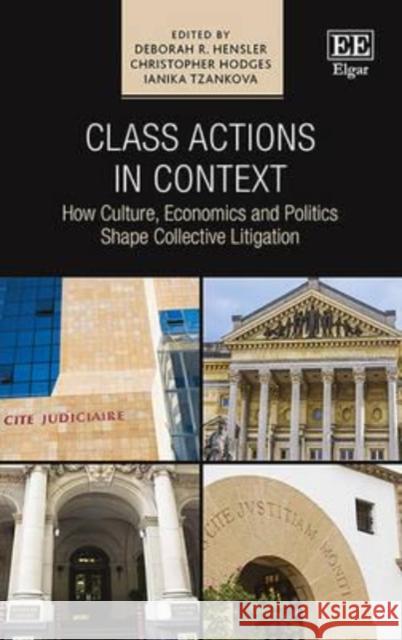 Class Actions in Context: How Economics, Politics and Culture Shape Collective Legislation Christopher Hodges Deborah H. Hensler Ianika Tzankova 9781783470433 Edward Elgar Publishing Ltd