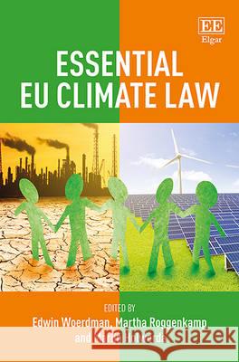 Essential EU Climate Law Edwin Woerdman Martha Roggenkamp Marijn Holwerda 9781783470563 Edward Elgar Publishing Ltd