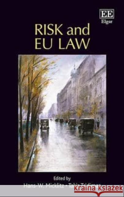 Risk and EU Law Professor Hans W. Micklitz Takis Tridimas  9781783470938