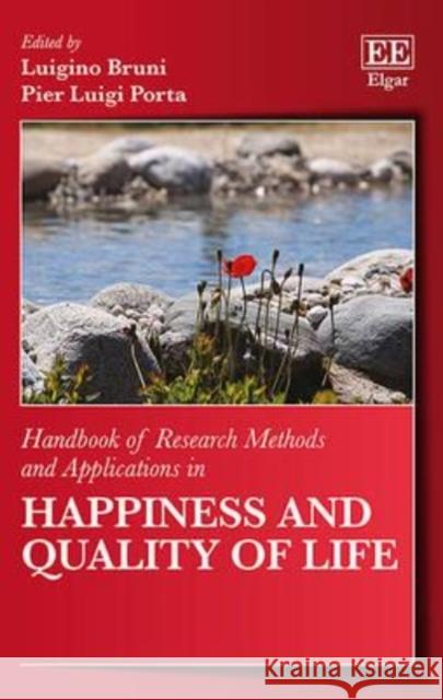 Handbook of Research Methods and Applications in Happiness and Quality of Life Luigino Bruni, Pier Luigi Porta 9781783471164 Edward Elgar Publishing Ltd
