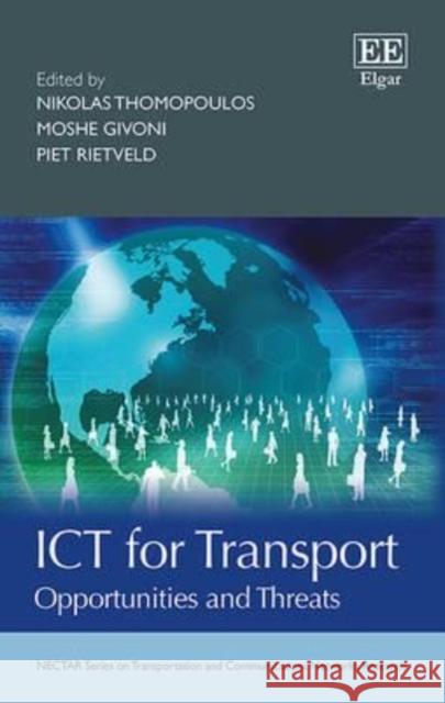 ICT for Transport: Opportunities and Threats Nick T. Thomopoulos Moshe Givoni Piet Rietveld 9781783471287 Edward Elgar Publishing Ltd