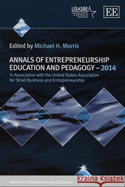 Annals of Entrepreneurship Education and Pedagogy - 2014 Michael H. Morris   9781783471461 Edward Elgar Publishing Ltd