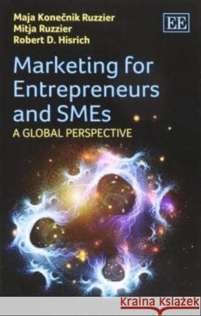 Marketing for Entrepreneurs and Smes: A Global Perspective Maja Konecnik Ruzzier Mitja Ruzzier Robert D. Hisrich 9781783471751 Edward Elgar Publishing Ltd