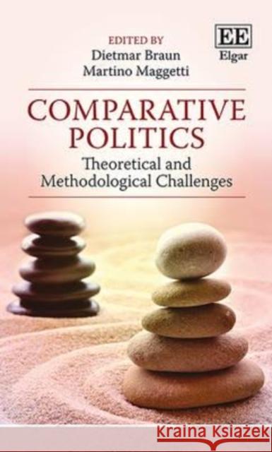 Comparative Politics: Theoretical and Methodological Challenges Dietmar Braun Martino Maggetti  9781783472062