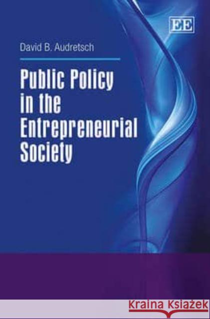 Public Policy in the Entrepreneurial Society David B. Audretsch   9781783472239 Edward Elgar Publishing Ltd