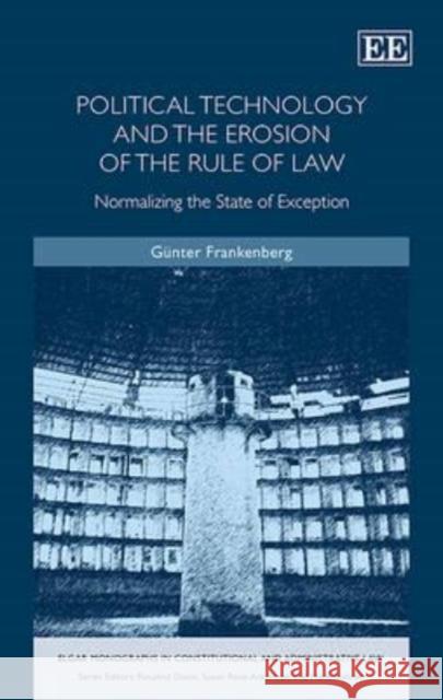 Political Technology and the Erosion of the Rule of Law: Normalising the State of Exception Gunter Frankenberg   9781783472505