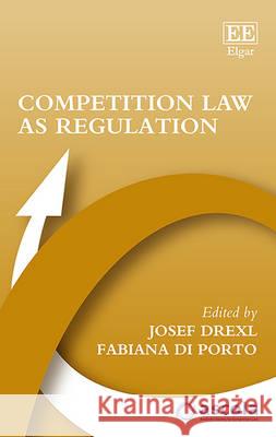 Competition Law as Regulation? Josef Drexl Fabiana Di Porto  9781783472581 Edward Elgar Publishing Ltd