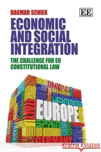 Economic and Social Integration: The Challenge for EU Constitutional Law Dagmar Schiek   9781783472611 Edward Elgar Publishing Ltd