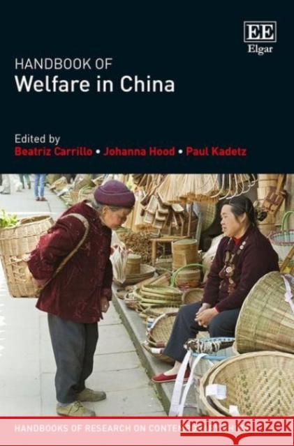 Handbook of Welfare in China Beatriz Carrillo Johanna Hood Paul Kadetz 9781783472734