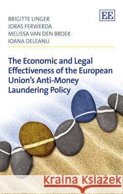 The Economic and Legal Effectiveness of the European Union's Anti-Money Laundering Policy Brigitte Unger Joras Ferwerda M. van den Broek 9781783472765