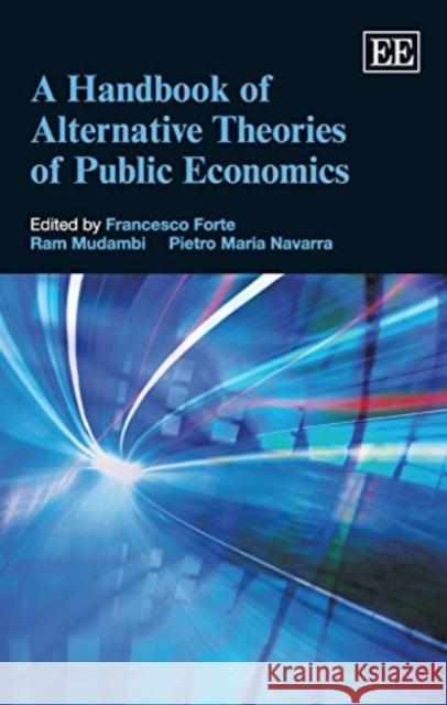 A Handbook of Alternative Theories of Public Economics Francesco Forte Ram Mudambi Pietro Maria Navarra 9781783472826 Edward Elgar Publishing Ltd