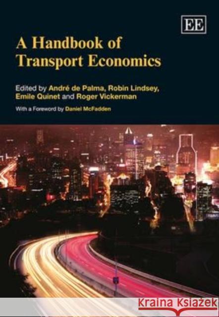 A Handbook of Transport Economics André de Palma, Robin Lindsey, Emile Quinet, 1935-, Roger Vickerman 9781783472857 Edward Elgar Publishing Ltd