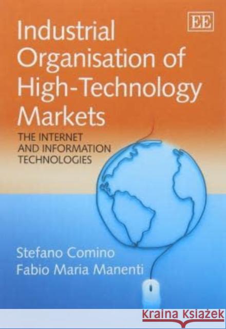Industrial Organisation of High-Technology Markets: The Internet and Information Technologies Stefano Comino Matthew W. Finkin  9781783472925 Edward Elgar Publishing Ltd