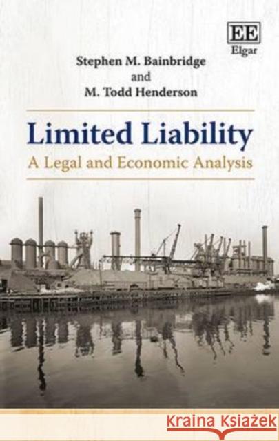 Limited Liability: A Legal and Economic Analysis Stephen M. Bainbridge M. Todd Henderson  9781783473021 Edward Elgar Publishing Ltd