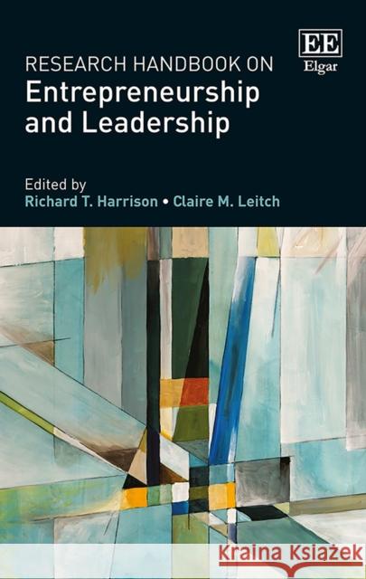 Research Handbook on Entrepreneurship and Leadership Richard T. Harrison Claire Leitch  9781783473755 Edward Elgar Publishing Ltd