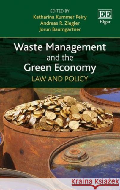 Waste Management and the Green Economy: Law and Policy Katharina Kummer Peiry Andreas R. Ziegler Jorun Baumgartner 9781783473809