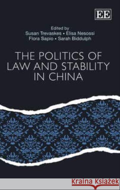The Politics of Law and Stability in China Susan Trevaskes Elisa Nesossi Sarah Biddulph 9781783473861 Edward Elgar Publishing Ltd