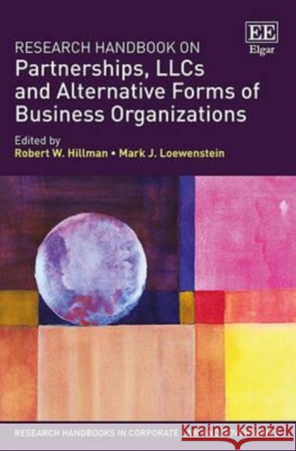 Research Handbook on Partnerships, LLCs and Alternative Forms of Business Organizations Robert W. Hillman Mark J. Loewenstein  9781783474394