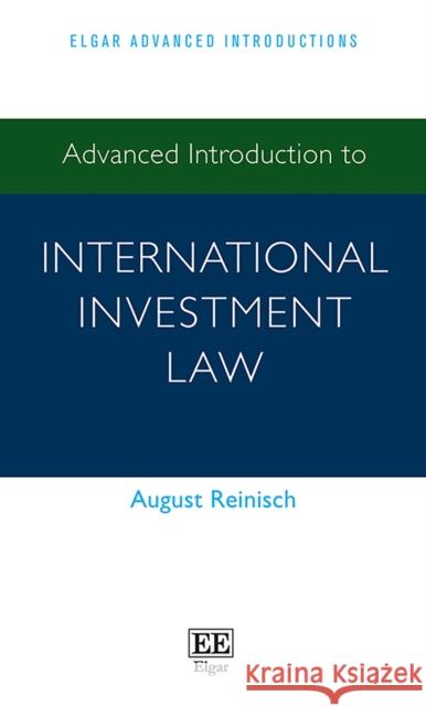 Advanced Introduction to International Investment Law August Reinisch   9781783474509