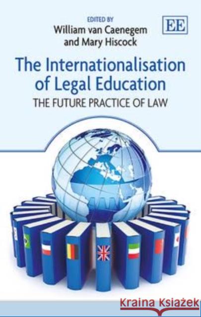 The Internationalisation of Legal Education: The Future Practice of Law    9781783474530 Edward Elgar Publishing Ltd